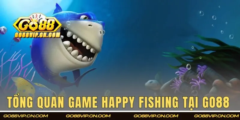 Tổng quan game Happy Fishing tại GO88