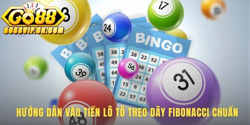 Hướng dẫn vào tiền Fibonacci Lô Tô vận hành bằng logic toán học