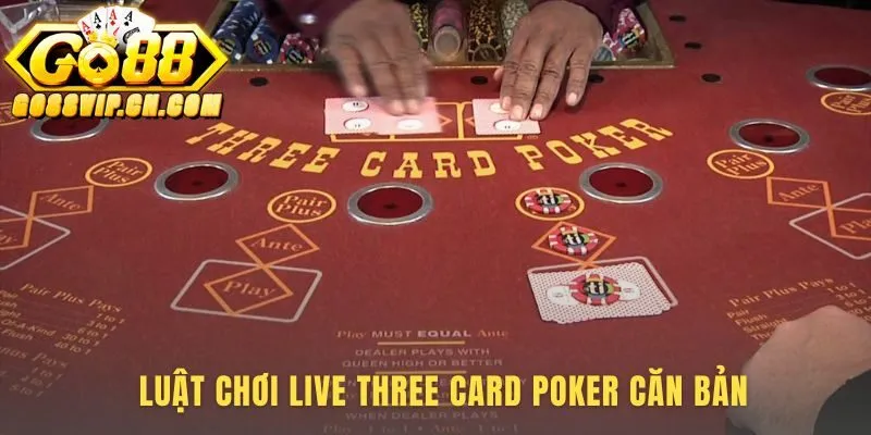 Luật chơi Live Three Card Poker là nền tảng chiến thuật
